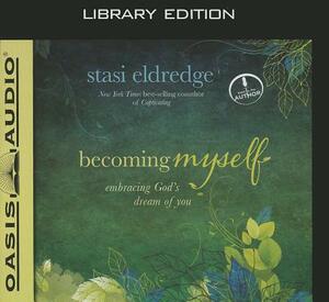 Becoming Myself: Embracing God's Dream of You by Stasi Eldredge