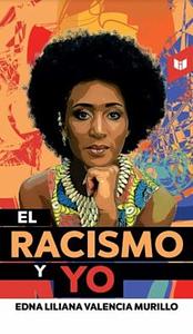 El racismo y yo by Edna Liliana Valencia Murillo