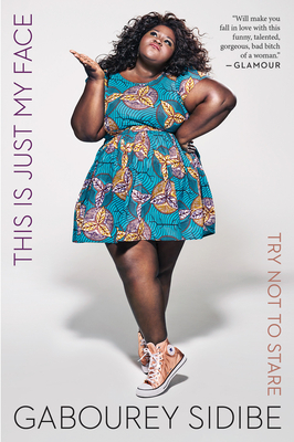 This Is Just My Face: Try Not to Stare by Gabourey Sidibe