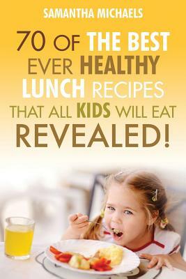 Kids Recipes Books: 70 of the Best Ever Breakfast Recipes That All Kids Will Eat.....Revealed! by Samantha Michaels