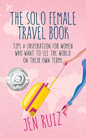 The Solo Female Travel Book by Jen Ruiz