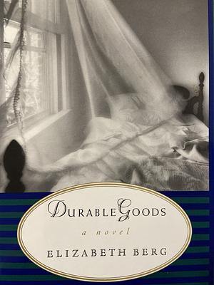Durable Goods by Elizabeth Berg