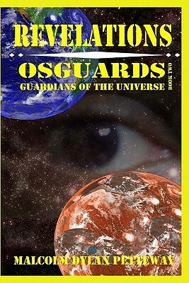 Revelations: Osguards: Guardians of the Universe by Karen Petteway, Michael Colvin, Malcolm Dylan Petteway, Harvetta Colvin, James Barnes