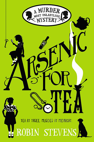 Arsenic For Tea: A Murder Most Unladylike Mystery by Robin Stevens
