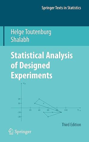 Statistical Analysis of Designed Experiments, Third Edition by Helge Toutenburg, Shalabh