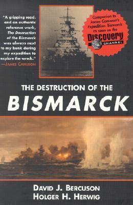 The Destruction of the Bismarck by David J. Bercuson, Holger H. Hedwig