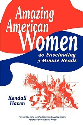 Amazing American Women: 40 Fascinating 5-Minute Reads by Kendall Haven