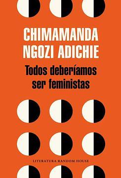 Todos deberíamos ser feministas by Chimamanda Ngozi Adichie