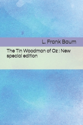 The Tin Woodman of Oz: New special edition by L. Frank Baum