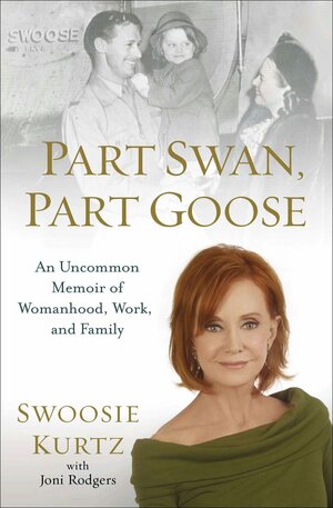 Part Swan, Part Goose: An Uncommon Memoir of Womanhood, Work, and Family by Swoosie Kurtz