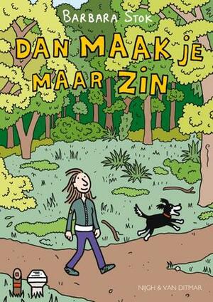 Dan maak je maar zin by Barbara Stok