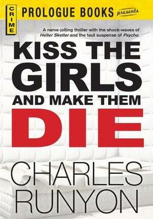 Kiss The Girls and Make Them Die by Charles W. Runyon
