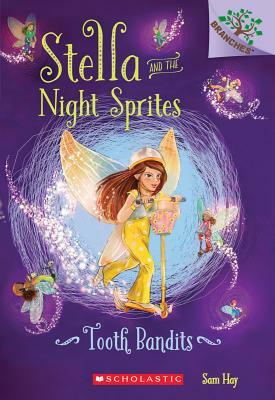 Tooth Bandits: A Branches Book (Stella and the Night Sprites #2), Volume 2 by Sam Hay