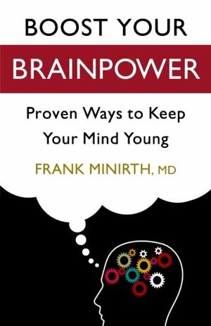 Boost your Brainpower: Proven Ways to keep your Mind Young by Frank Minirth