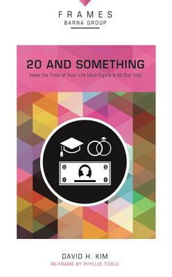 20 and Something, Paperback (Frames Series): Have the Time of Your Life (and Figure It All Out Too) by David Kim, Barna Group