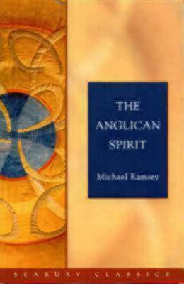 The Anglican Spirit by Arthur Michael Ramsey