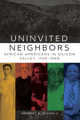 Uninvited Neighbors, Volume 7: African Americans in Silicon Valley, 1769-1990 by Herbert G. Ruffin