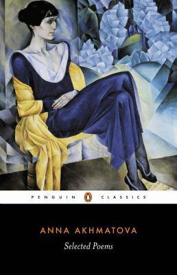 Anna Akhmatova: Selected Poems by Anna Akhmatova