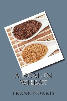 A Deal in Wheat by Frank Norris
