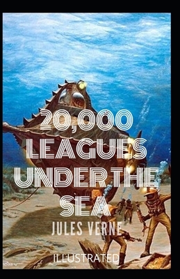 20,000 Leagues Under the Sea Illustrated by Jules Verne