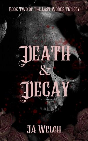 Death & Decay by J.A. Welch