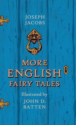 More English Fairy Tales - Illustrated by John D. Batten by Joseph Jacobs