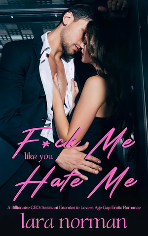 F*ck Me Like You Hate Me by Lara Norman