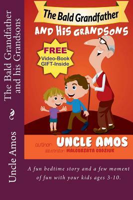 The Bald Grandfather and his Grandsons: A fun bedtime story and a few moment of fun with your kids ages 3-10. by Uncle Amos