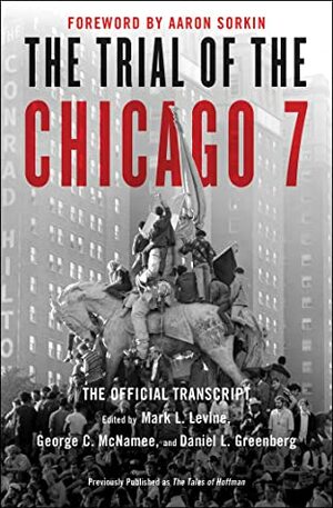 The Trial of the Chicago 7: The Official Transcript by Daniel Greenberg, Mark L. Levine, George C. McNamee