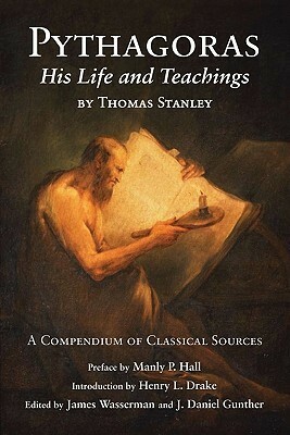 Pythagoras: His Life and Teachings by Henry L. Drake, James Wasserman, Manly P. Hall, J. Daniel Gunther, Thomas Stanley