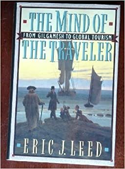 The Mind of the Traveler: From Gilgamesh to Global Tourism by Eric J. Leed