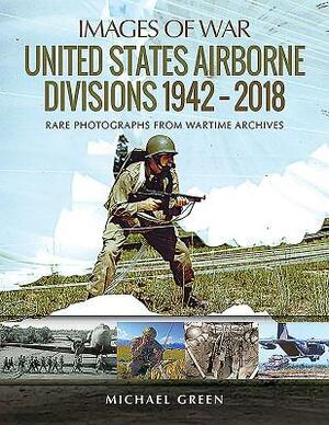 United States Airborne Divisions 1942-2018 by Michael Green