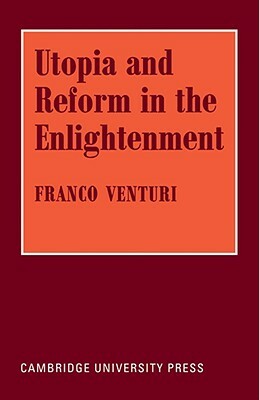 Utopia and Reform in the Enlightenment by Franco Venturi