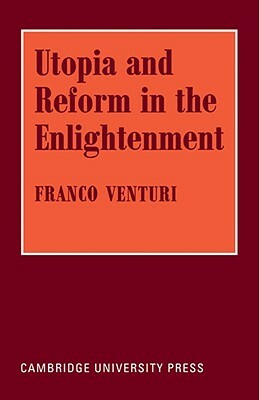 Utopia and Reform in the Enlightenment by Franco Venturi