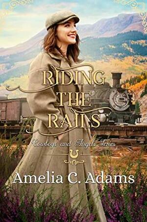 Riding the Rails by Amelia C. Adams