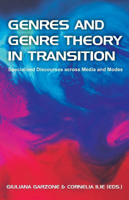 Genres and Genre Theory in Transition: Specialized Discourses Across Media and Modes by 