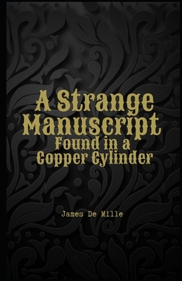A Strange Manuscript Found in a Copper Cylinder Illustrated by James De Mille