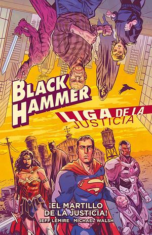 Black Hammer/Liga de la Justicia: ¡El martillo de la justicia! by Michael Walsh, Jeff Lemire, Bárbara Ázagra Rueda