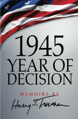 1945: Year of Decision by Harry S. Truman
