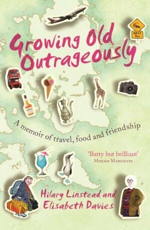 Growing Old Outrageously: A Memoir of Travel, Food and Friendship by Elisabeth Davies, Hilary Linstead