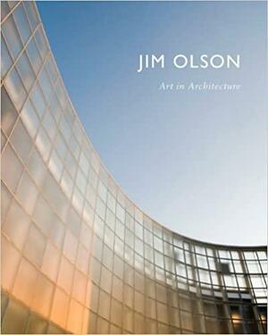 Jim Olson: Art in Architecture by Jim Olson