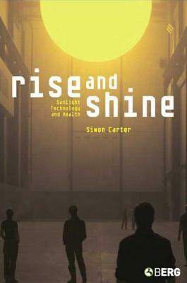 Rise and Shine: Sunlight, Technology and Health by Simon Carter