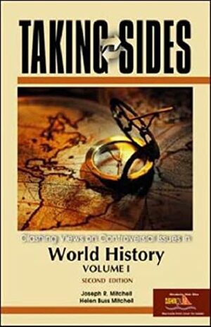 Taking Sides: Clashing Views on Controversial Issues in World History, Volume 1 by Helen Buss Mitchell, Joseph R. Mitchell