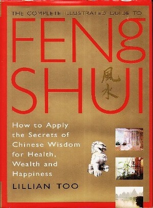 The Complete Illustrated Guide To Feng Shui by Lillian Too