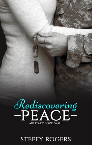 Rediscovering Peace (Military Love Vol. 1) by Steffy Rogers