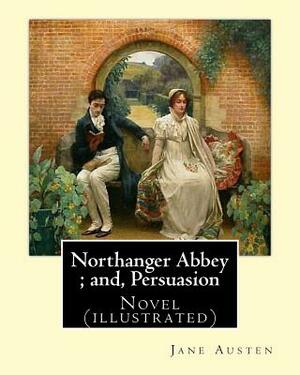 Northanger Abbey; and, Persuasion. By: Jane Austen, illustrated By: Hugh Thomson and introduction By: Austin Dobson: Novel (illustrated) by Hugh Thomson, Austin Dobson, Jane Austen