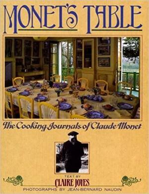Monet's Table: The Cooking Journals of Claude Monet by Claire Joyes