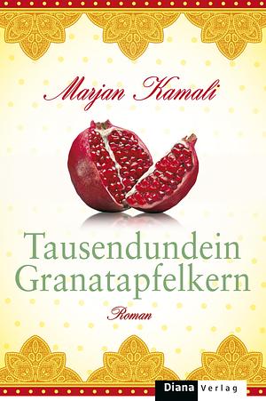 Tausendundein Granatapfelkern by Marjan Kamali