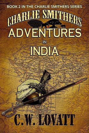 Charlie Smithers: Adventures in India by C.W. Lovatt, C.W. Lovatt