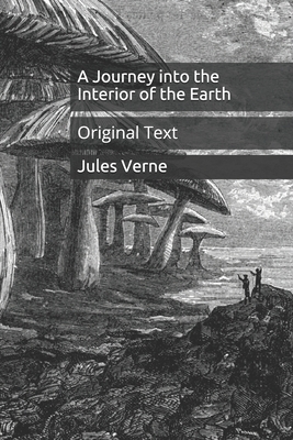 A Journey into the Interior of the Earth: Original Text by Jules Verne